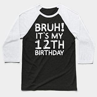 Bruh It's My 12th Birthday Shirt 12 Years Old Birthday Party Baseball T-Shirt